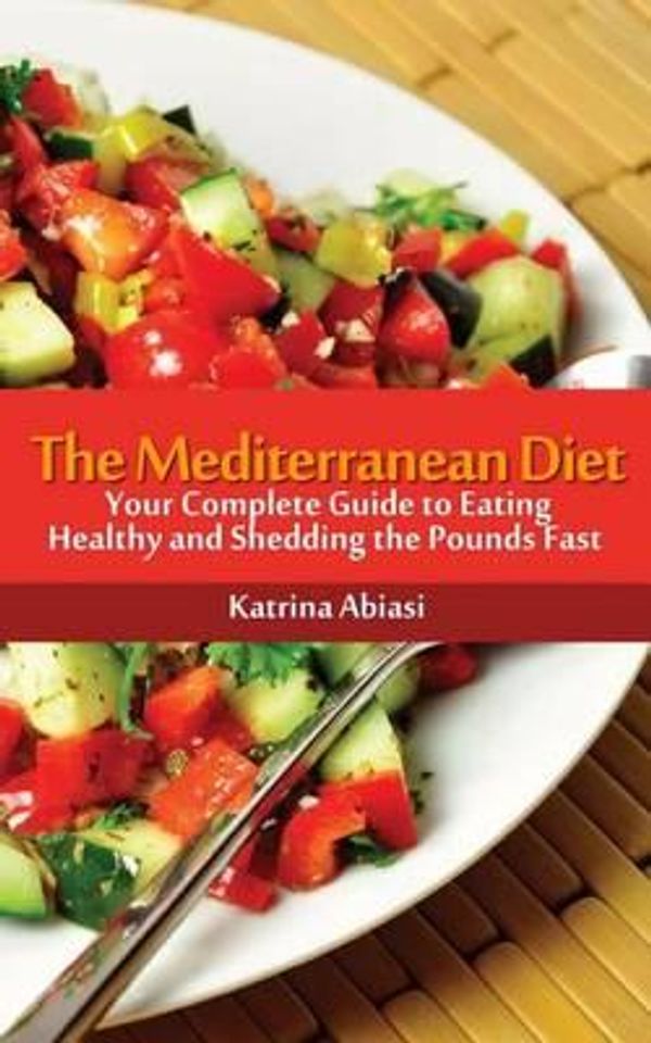 Cover Art for 9781494994594, The Mediterranean Diet: Your Complete Guide to Eating Healthy and Shedding the Pounds Fast! by Unknown