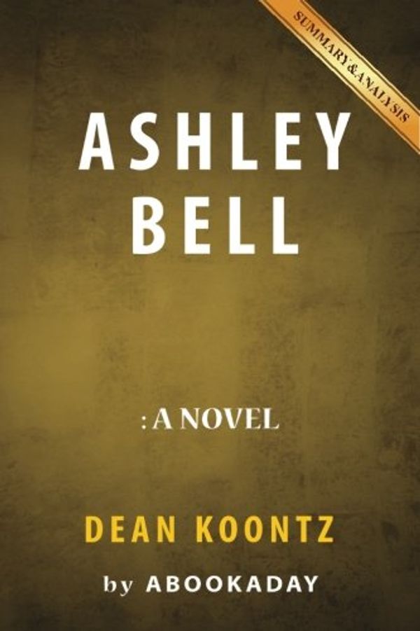 Cover Art for 9781535283106, Summary of Ashley BellBy Dean Koontz - Includes Analysis of Ashley Bell by aBookaDay