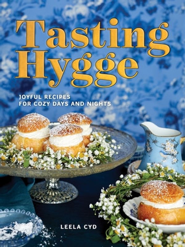 Cover Art for 9781682681732, Tasting Hygge: Joyful Recipes for Cozy Days and Nights by Leela Cyd