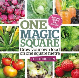 Cover Art for 9780857842800, One Magic Square: Grow Your Own Food on One Square Metre by Lolo Houbein