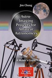 Cover Art for 9783319185453, Astro-Imaging Projects for Amateur Astronomers: A Maker's Guide (The Patrick Moore Practical Astronomy Series) by Jim Chung