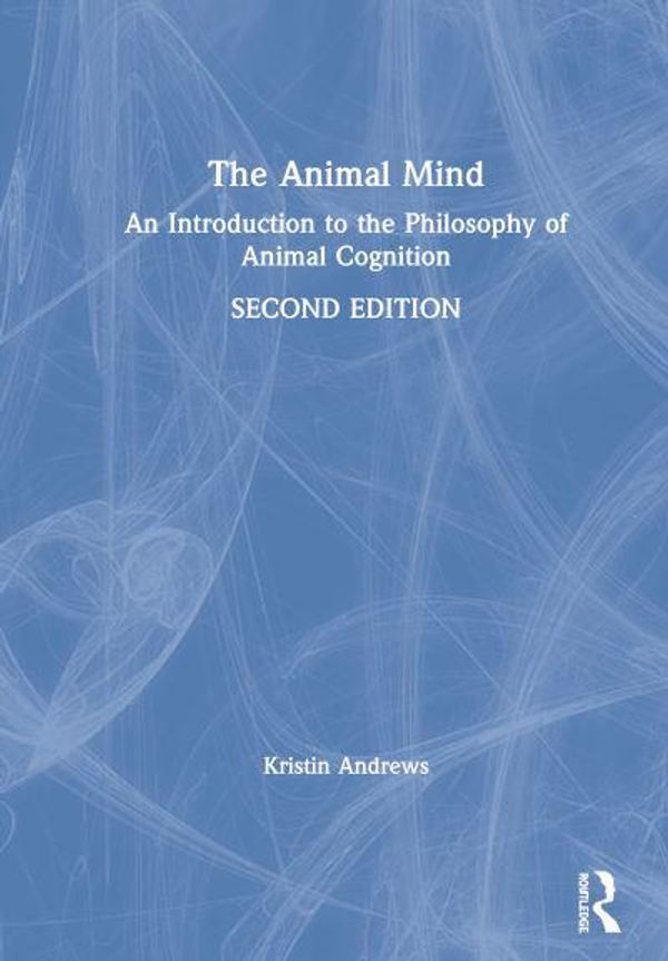 Cover Art for 9781138559561, The Animal Mind: An Introduction to the Philosophy of Animal Cognition by Kristin Andrews