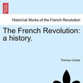 Cover Art for 9781241419585, The French Revolution by Thomas Carlyle