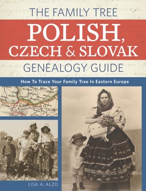 Cover Art for 9781440343278, The Family Tree Polish, Czech and Slovak Genealogy Guide: How to Trace Your Family Tree in Eastern Europe by Lisa A. Alzo