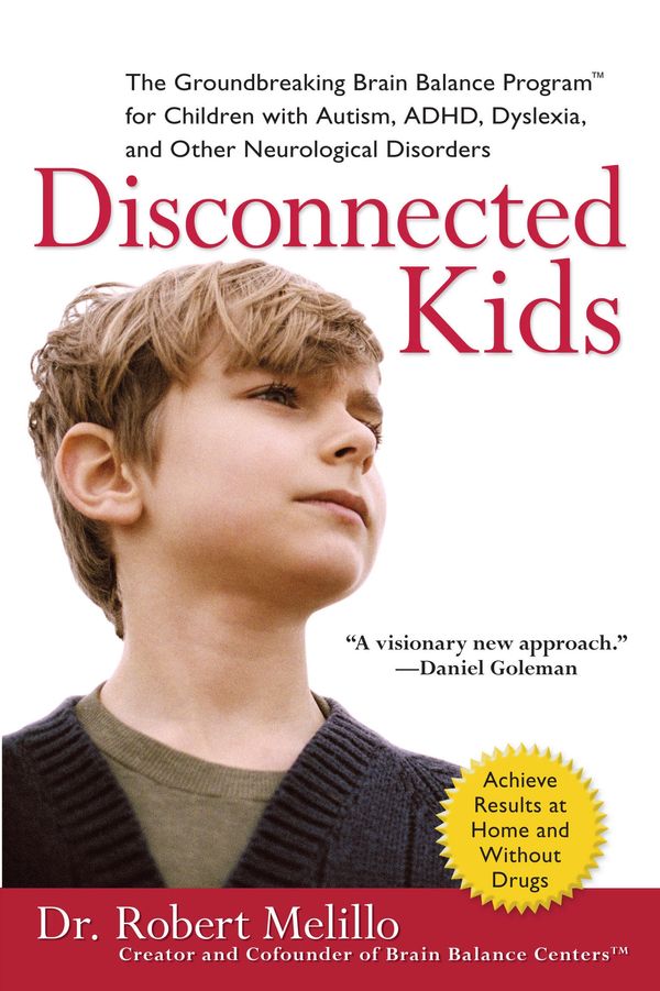 Cover Art for 9780399535604, Disconnected Kids: The Groundbreaking Brain Balance Program for Children with Autism, ADHD, Dyslexia, and Other Neurological Disorders by Robert Melillo