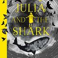 Cover Art for B08XYWZDW1, Julia and the Shark by Kiran Millwood Hargrave