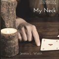 Cover Art for 9781942004202, How to Break My Neck by Jessica L Walsh