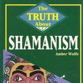 Cover Art for 9780875428895, The Truth About Shamanism by Amber Wolfe