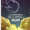 Cover Art for B01FIWAH4S, Becoming Mum by Koa Lou Whittingham(2013-11-06) by Koa Lou Whittingham