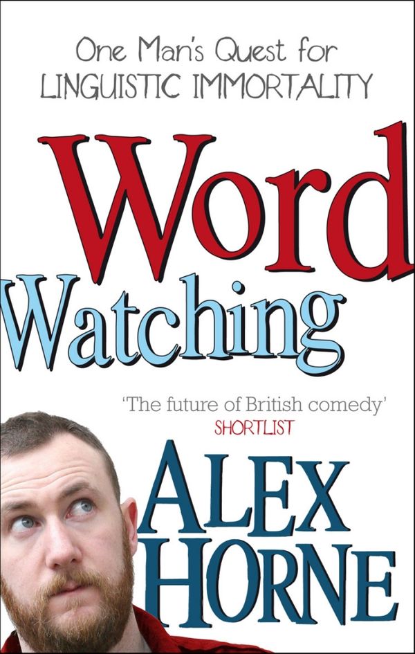 Cover Art for 9780753515754, Wordwatching: One Man's Quest for Linguistic Immortality by Alex Horne