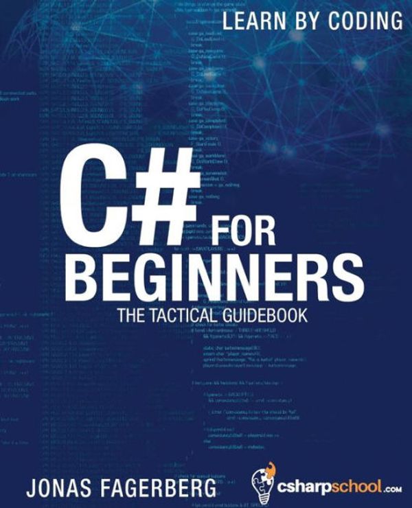 Cover Art for 9781518877551, C# For Beginners: The tactical guidebook - Learn CSharp by coding by Jonas Fagerberg
