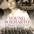 Cover Art for 9789814881005, Young Soeharto: The Making of a Soldier, 1921-1945 by David Jenkins