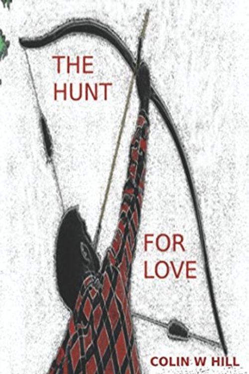 Cover Art for 9781549580451, THE HUNT FOR LOVE by Colin W Hill