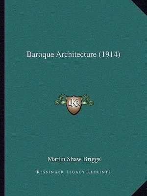 Cover Art for 9781164584667, Baroque Architecture (1914) by Martin Shaw Briggs