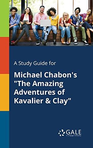Cover Art for 9781375389570, A Study Guide for Michael Chabon's "The Amazing Adventures of Kavalier & Clay" by Cengage Learning Gale