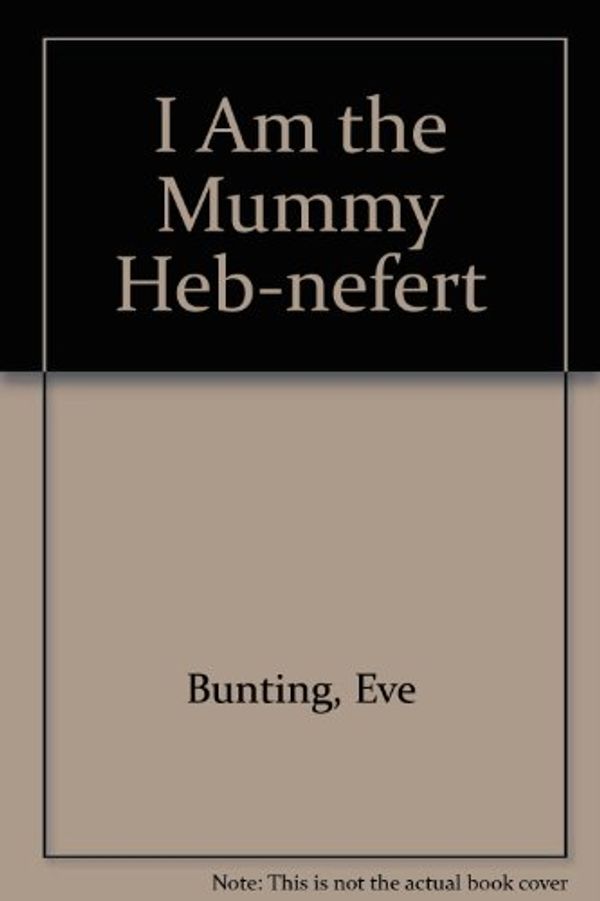 Cover Art for 9780887763922, I Am the Mummy Heb-nefert by Eve Bunting