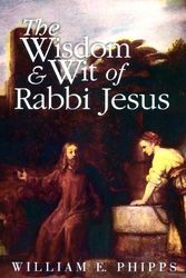 Cover Art for 9780664252328, The Wisdom and Wit of Rabbi Jesus by E. Phipps, William