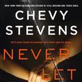 Cover Art for 9781250137166, Never Let You Go by Chevy Stevens