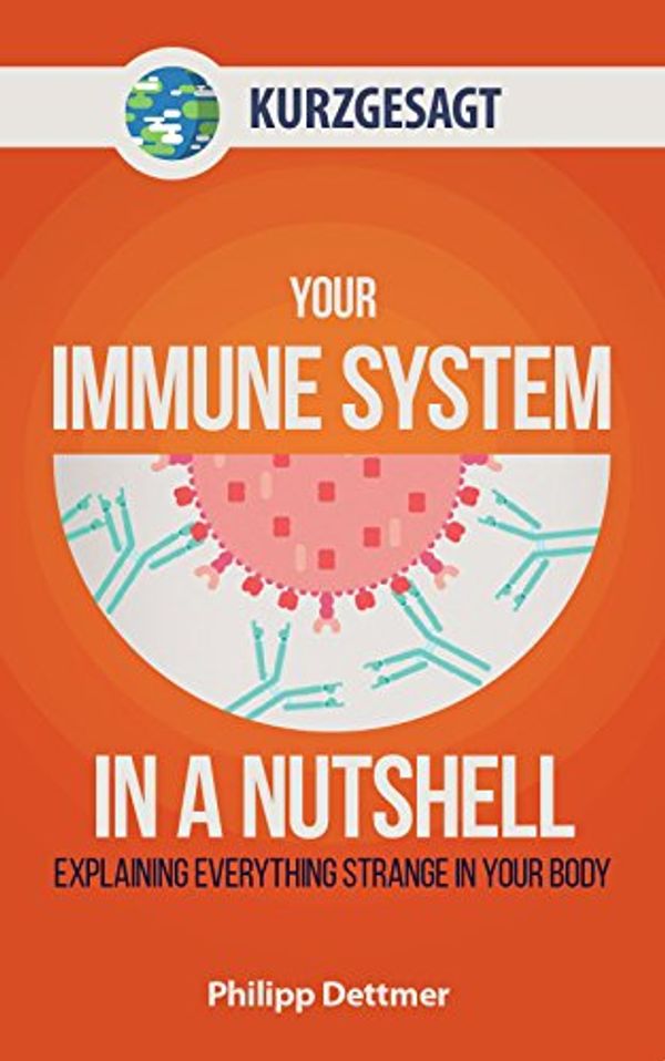 Cover Art for 9781633534179, Your Immune System in a Nutshell: Explaining Everything Strange in Your Body by Philipp Dettmer