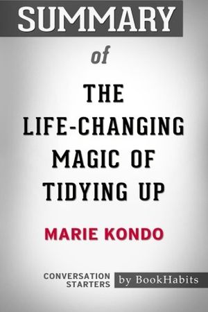Cover Art for 9781975963972, Summary of The Life-Changing Magic of Tidying Up by Marie Kondo | Conversation Starters by BookHabits