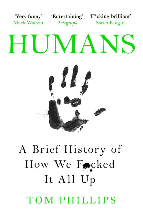 Cover Art for 9781472259059, Humans: A Brief History of How We F*cked It All Up by Tom Phillips