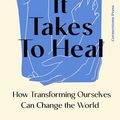 Cover Art for B0CZP7RL8Z, What It Takes To Heal: How Transforming Ourselves Can Change the World by Prentis Hemphill