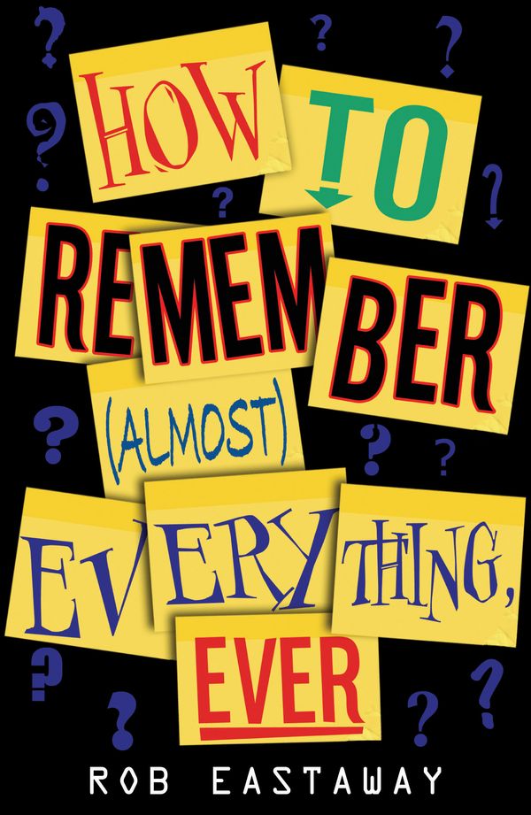 Cover Art for 9781840467970, How to Remember (Almost) Everything, Ever! by Rob Eastaway