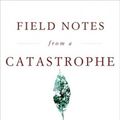 Cover Art for 9781596911253, Field Notes from a Catastrophe by Elizabeth Kolbert