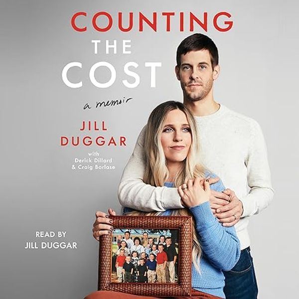 Cover Art for B0C7SLYBY7, Counting the Cost by Jill Duggar, Derick Dillard - contributor, Craig Borlase - contributor