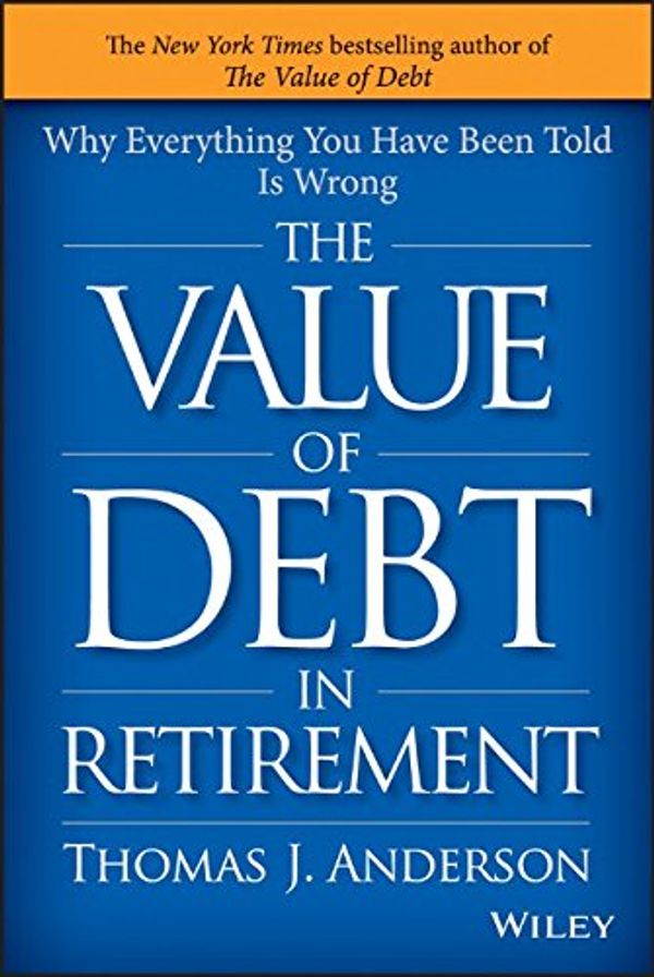Cover Art for 9781119019985, The Value of Debt in Retirement by Anderson, Thomas J.