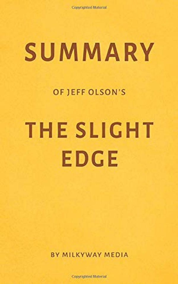 Cover Art for 9781720156727, Summary of Jeff Olson’s The Slight Edge by Milkyway Media by Milkyway Media