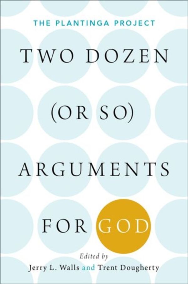 Cover Art for 9780190842222, Two Dozen (or so) Arguments for God: The Plantinga Project by Jerry Walls