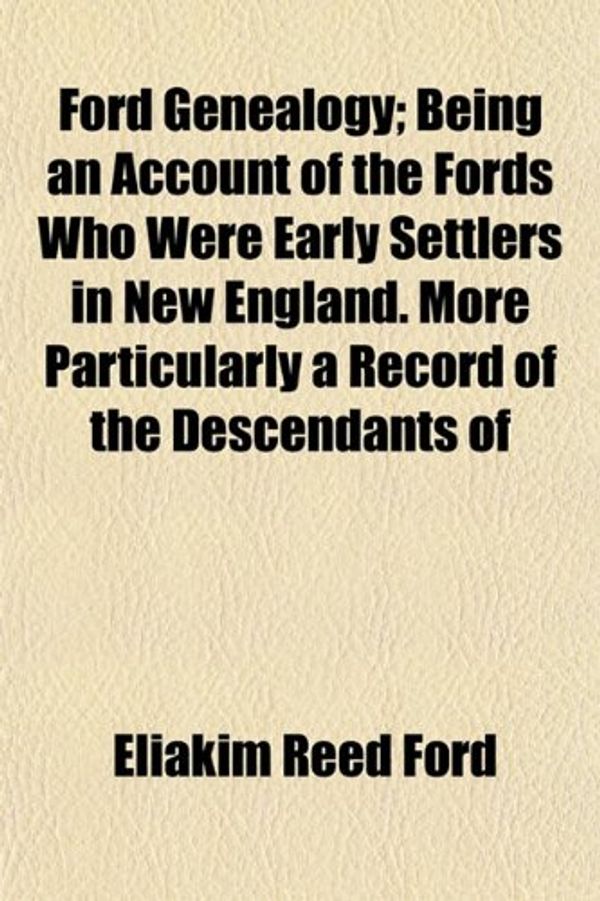 Cover Art for 9781152470590, Ford Genealogy; Being an Account of the Fords Who Were Early by Eliakim Reed Ford