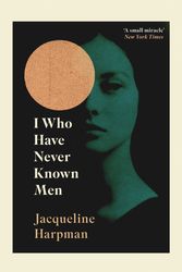 Cover Art for 9781529111798, I Who Have Never Known Men by Jacqueline Harpman