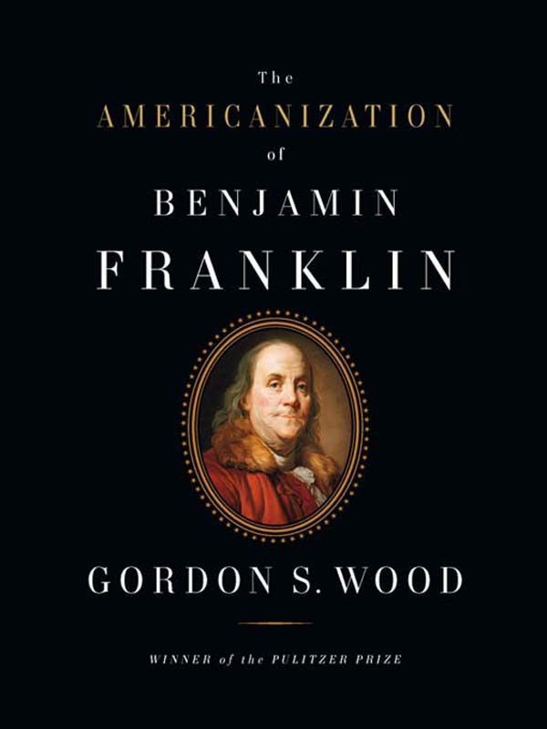 Cover Art for 9781101200902, The Americanization of Benjamin Franklin by Gordon S. Wood
