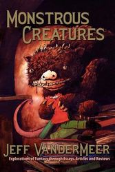 Cover Art for 9781935738039, Monstrous Creatures by Jeff Vandermeer
