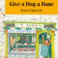 Cover Art for 9780192722430, Give a Dog a Bone by Brian Wildsmith