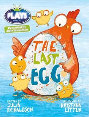 Cover Art for 9781447926108, Julia Donaldson Plays the Last Egg (blue) by Julia Donaldson