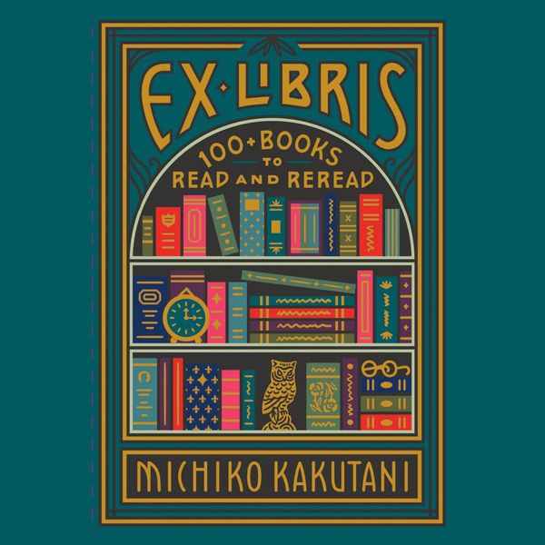 Cover Art for 9780008421977, Ex Libris: 100+ Books to Read and Reread by Michiko Kakutani