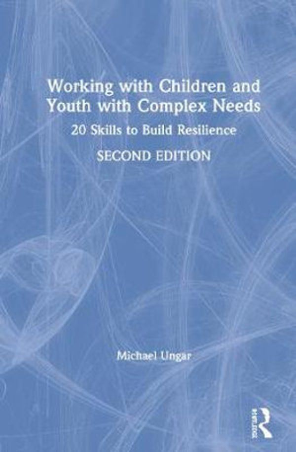 Cover Art for 9780367355333, Working with Children and Youth with Complex Needs by Michael Ungar