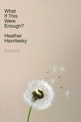Cover Art for 9780385542883, What If This Were Enough?: Essays by Heather Havrilesky