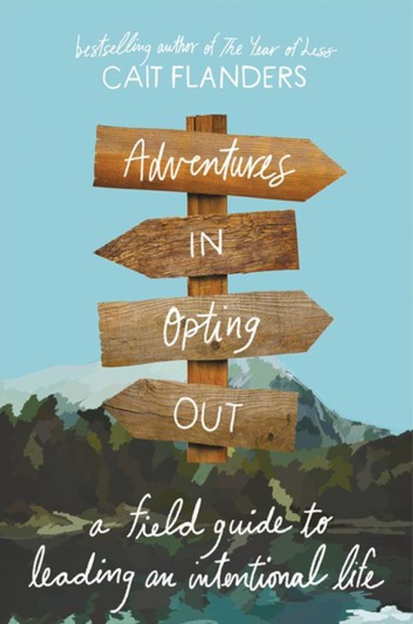 Cover Art for 9780316536936, Adventures in Opting Out: A Field Guide to Leading an Intentional Life by Cait Flanders