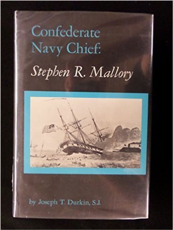 Cover Art for 9780872495180, Confederate Navy Chief: Stephen R. Mallory (Classics in Maritime History Series) by Joseph T. Durkin