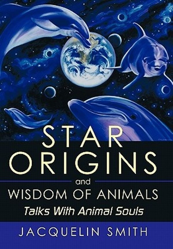 Cover Art for 9781452052441, Star Origins and Wisdom of Animals by Jacquelin Smith