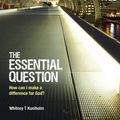 Cover Art for 9781844279029, The Essential Question: How Can I Make a Difference for God (E100) by Whitney T. Kuniholm