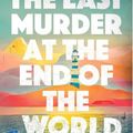 Cover Art for 9781526634955, The Last Murder at the End of the World: The dazzling original new high concept murder mystery from the author of the much loved, The Seven Deaths of Evelyn Hardcastle by Stuart Turton