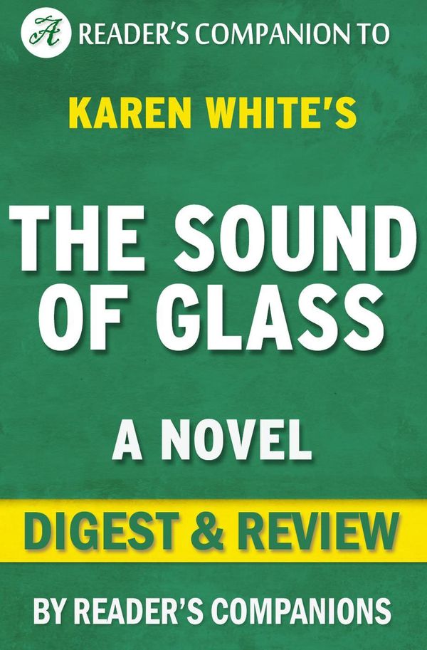 Cover Art for 9781519922403, The Sound of Glass: A Novel By Karen White Digest & Review by Reader's Companions