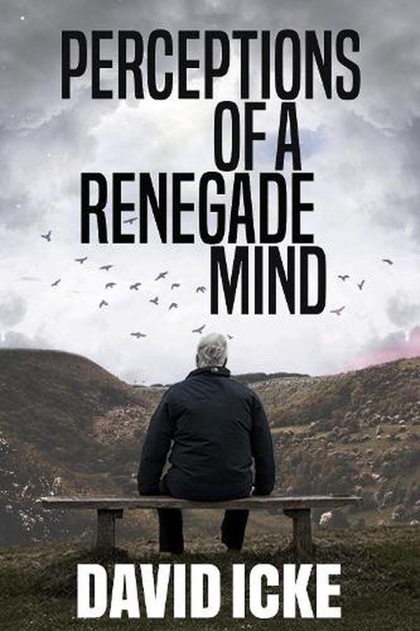 Cover Art for 9781838415310, Perceptions of a Renegade Mind by David Icke