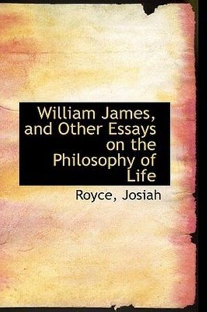 Cover Art for 9781110380237, William James, and Other Essays on the Philosophy of Life by Royce Josiah