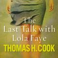 Cover Art for 9781743344514, The Last Talk with Lola Faye by Thomas H Cook